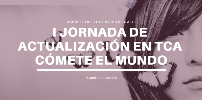 I Jornada de actualización en trastornos alimentarios Cómete el mundo