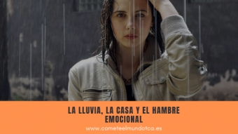 La lluvia, la casa y el hambre emocional